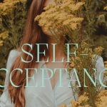 THE POWER OF SELF-ACCEPTANCE: EMBRACING YOUR TRUE SELF